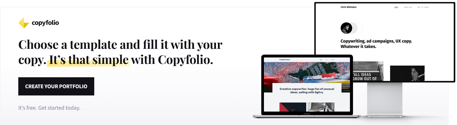 Choose a template and fill it with your copy. It's that simple with Copyfolio. Create your portfolio! It's free.
