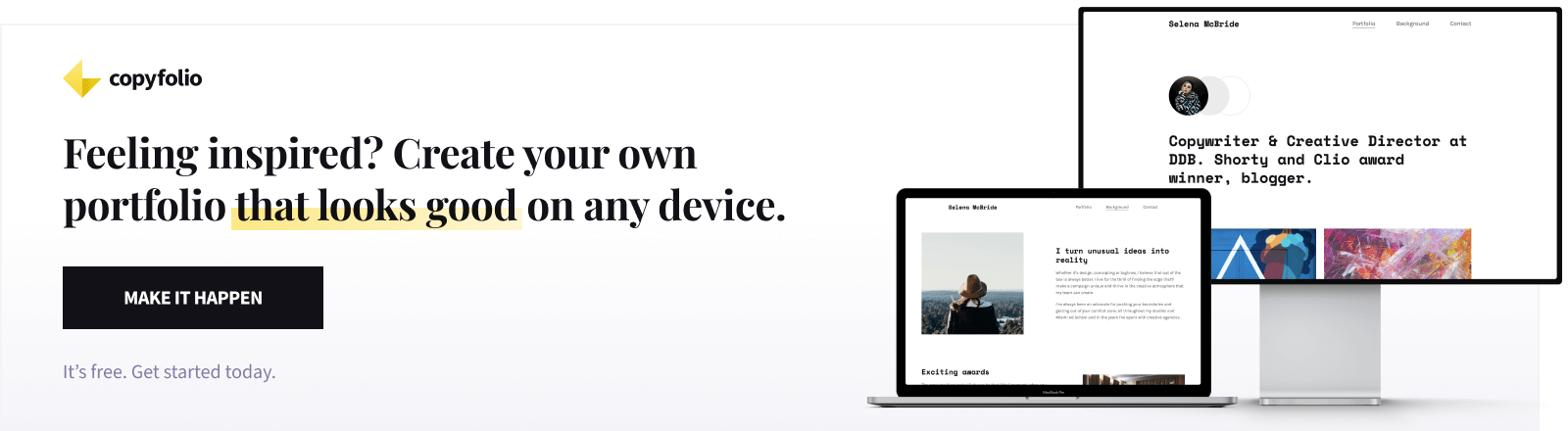 Feeling inspired? Create your own portfolio that looks good on any device. Make it happen. It's free.